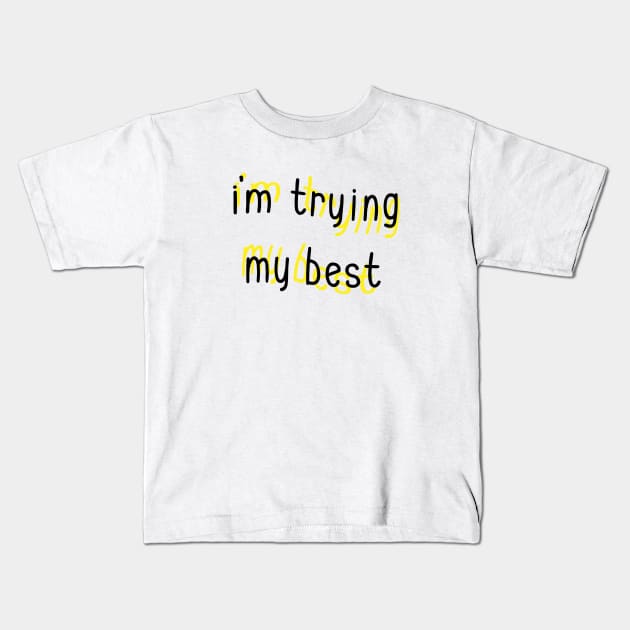 I'm Trying My Best Kids T-Shirt by Sthickers